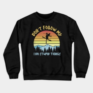 Don't follow me I do stupid things Skiing Crewneck Sweatshirt